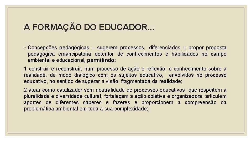 A FORMAÇÃO DO EDUCADOR. . . ◦ Concepções pedagógicas – sugerem processos diferenciados =