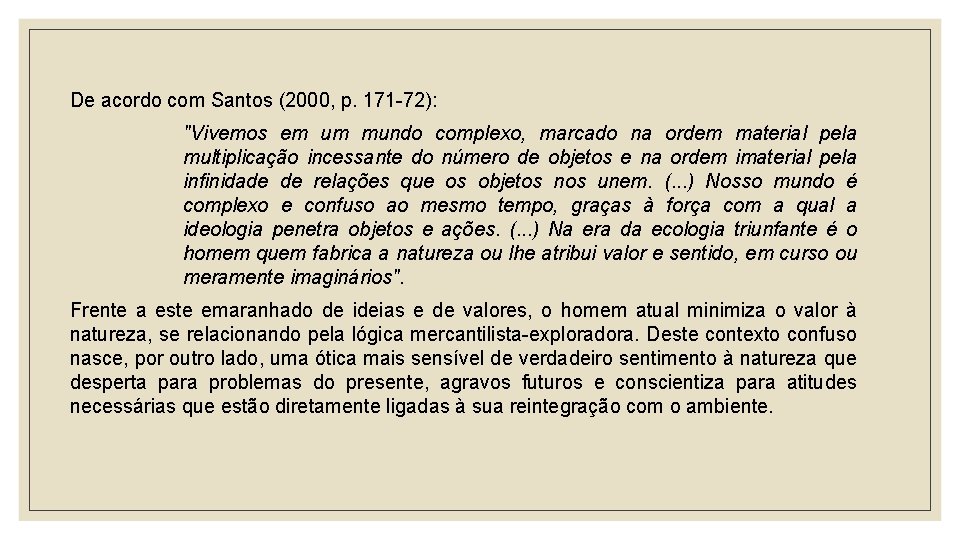 De acordo com Santos (2000, p. 171 -72): "Vivemos em um mundo complexo, marcado