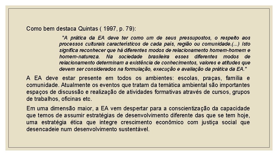 Como bem destaca Quintas ( 1997, p. 79): "A prática da EA deve ter