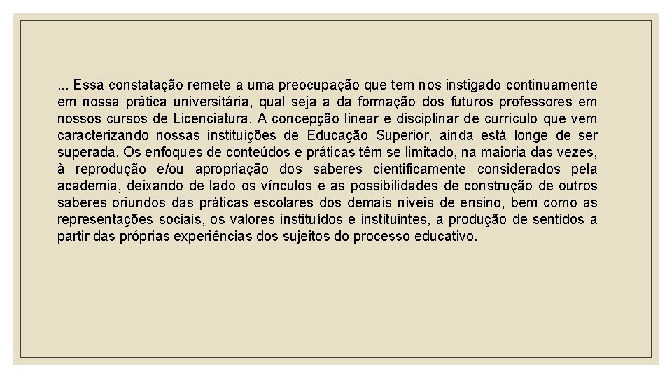 . . . Essa constatação remete a uma preocupação que tem nos instigado continuamente