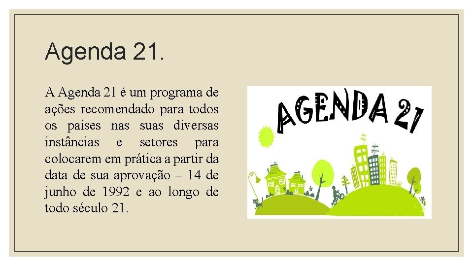 Agenda 21. A Agenda 21 é um programa de ações recomendado para todos os