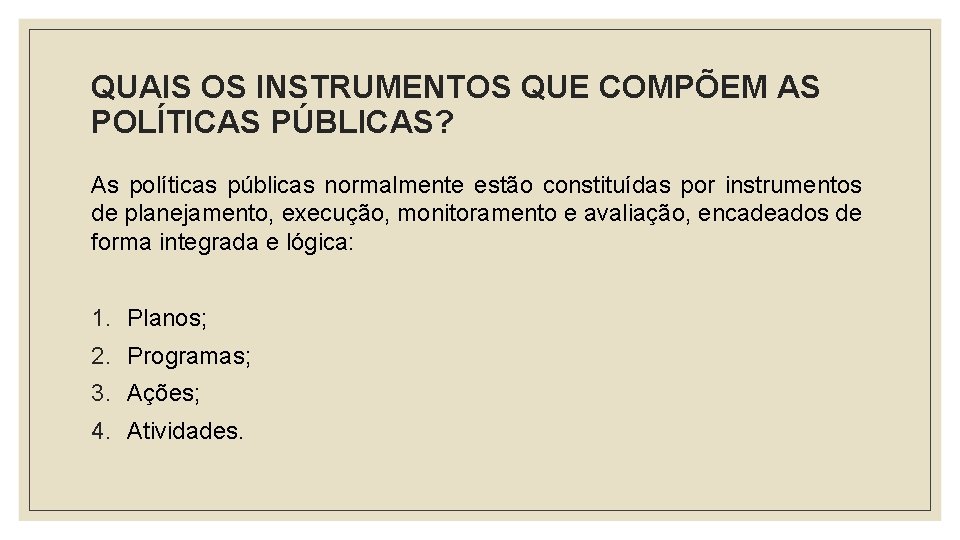 QUAIS OS INSTRUMENTOS QUE COMPÕEM AS POLÍTICAS PÚBLICAS? As políticas públicas normalmente estão constituídas