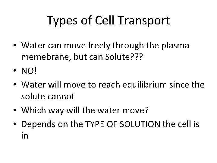 Types of Cell Transport • Water can move freely through the plasma memebrane, but