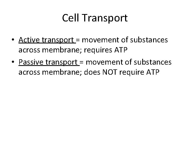Cell Transport • Active transport = movement of substances across membrane; requires ATP •