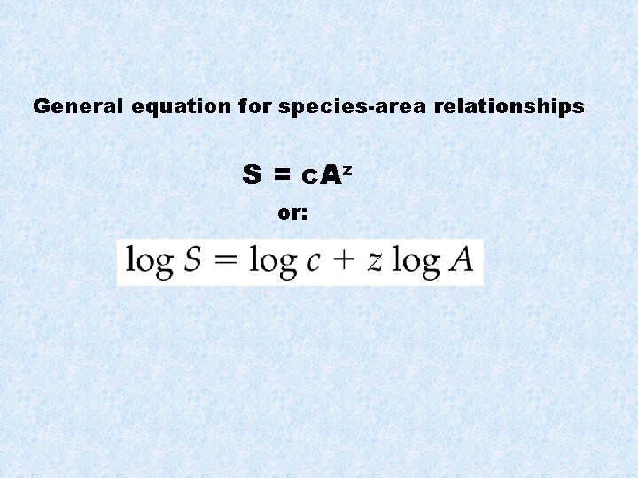 General equation for species-area relationships S = c. Az or: 