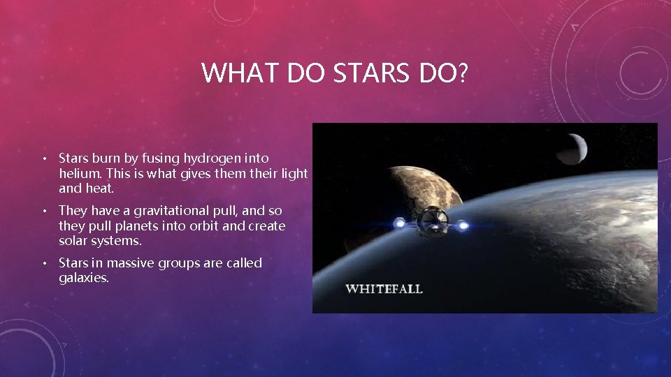 WHAT DO STARS DO? • Stars burn by fusing hydrogen into helium. This is