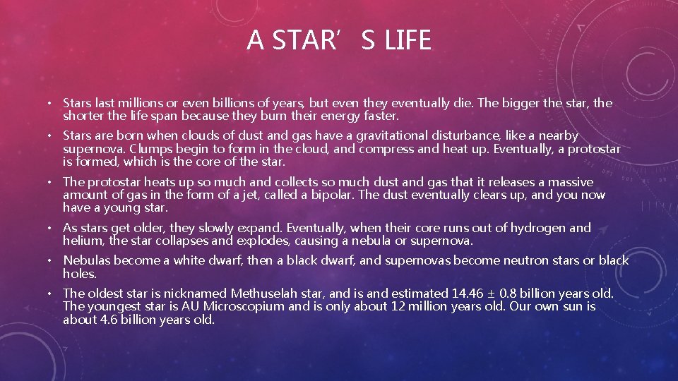 A STAR’S LIFE • Stars last millions or even billions of years, but even