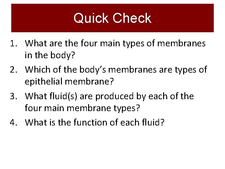 Quick Check 1. What are the four main types of membranes in the body?