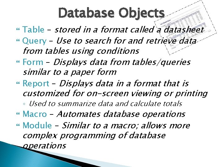 Database Objects Table – stored in a format called a datasheet Query – Use