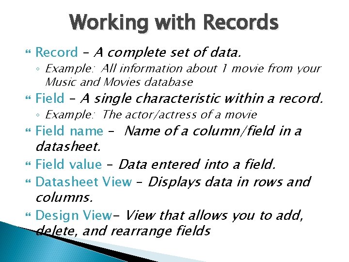 Working with Records Record – A complete set of data. ◦ Example: All information