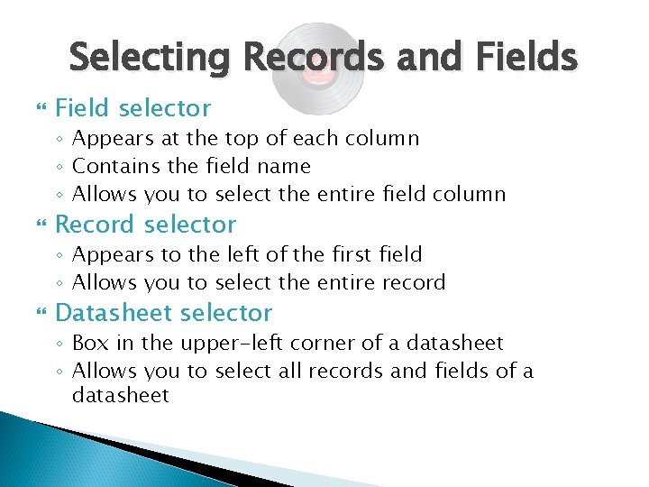 Selecting Records and Fields Field selector ◦ Appears at the top of each column