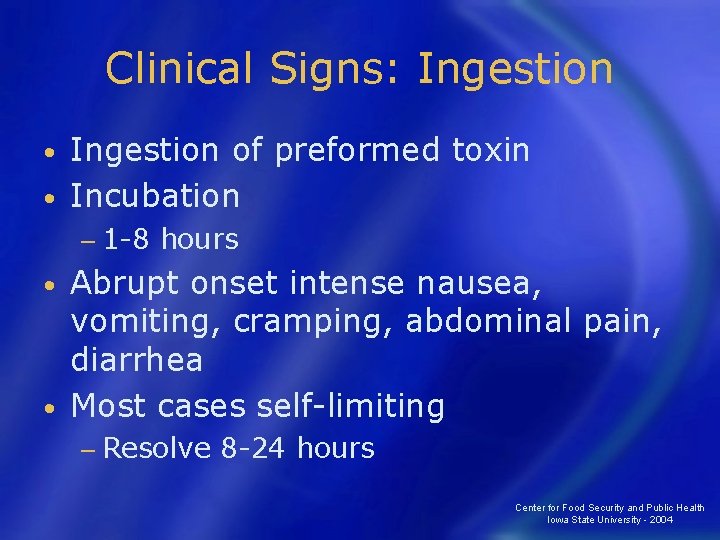 Clinical Signs: Ingestion of preformed toxin • Incubation • − 1 -8 hours Abrupt