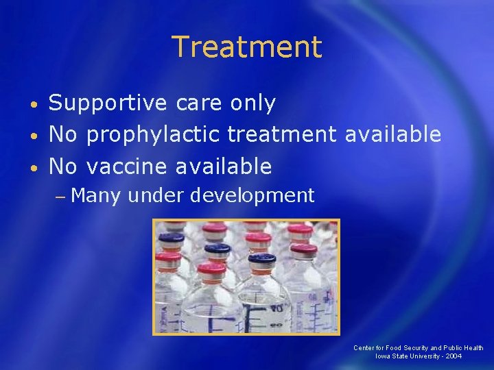 Treatment Supportive care only • No prophylactic treatment available • No vaccine available •