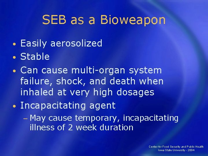 SEB as a Bioweapon Easily aerosolized • Stable • Can cause multi-organ system failure,