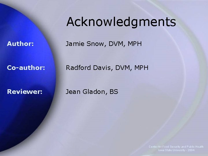 Acknowledgments Author: Jamie Snow, DVM, MPH Co-author: Radford Davis, DVM, MPH Reviewer: Jean Gladon,