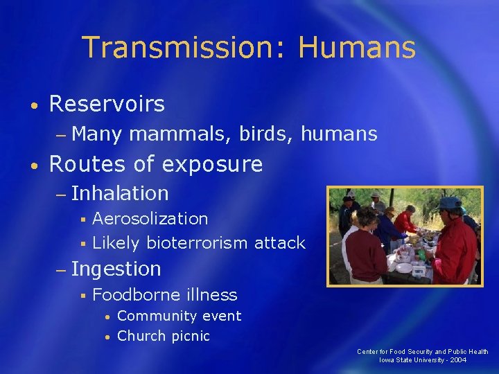 Transmission: Humans • Reservoirs − Many • mammals, birds, humans Routes of exposure −