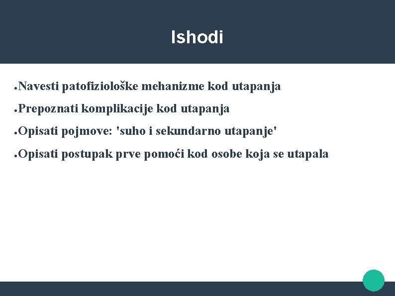 Ishodi ● Navesti patofiziološke mehanizme kod utapanja ● Prepoznati komplikacije kod utapanja ● Opisati