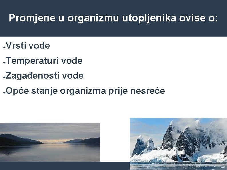 Promjene u organizmu utopljenika ovise o: ● Vrsti vode ● Temperaturi vode ● Zagađenosti