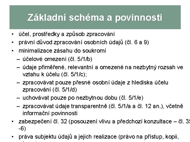 Základní schéma a povinnosti • • • účel, prostředky a způsob zpracování právní důvod