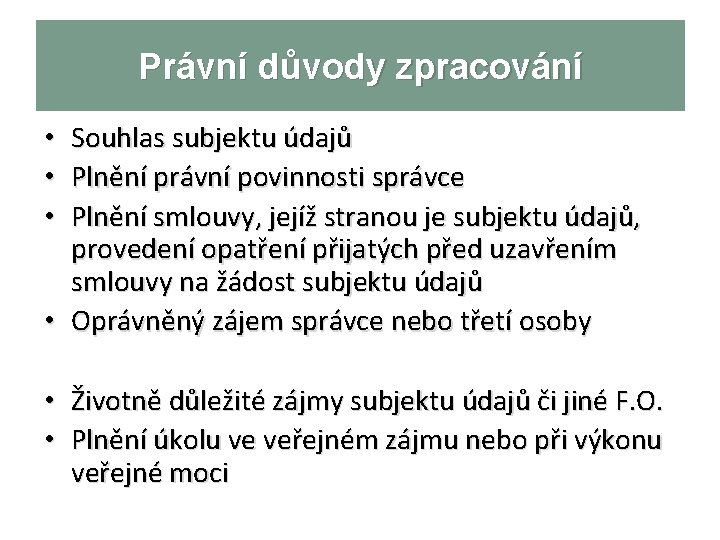 Právní důvody zpracování Souhlas subjektu údajů Plnění právní povinnosti správce Plnění smlouvy, jejíž stranou