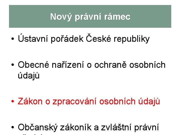 Nový právní rámec • Ústavní pořádek České republiky • Obecné nařízení o ochraně osobních