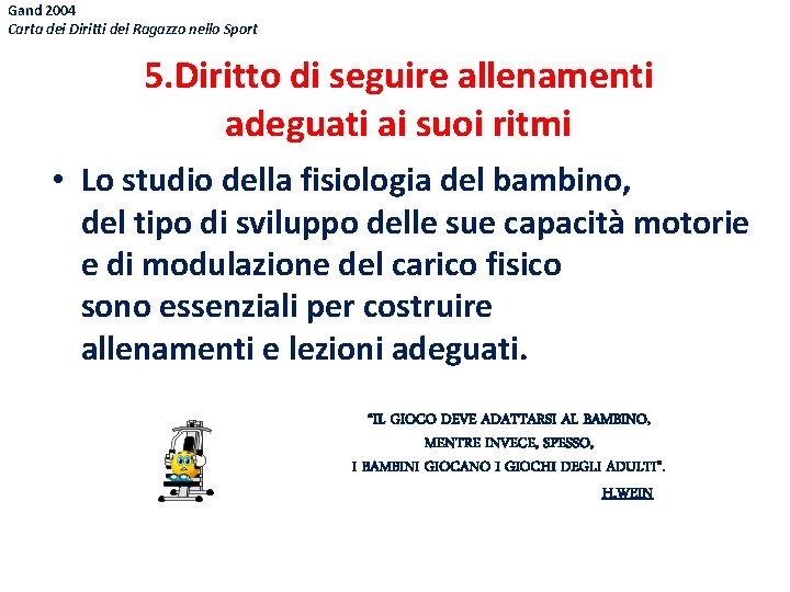Gand 2004 Carta dei Diritti del Ragazzo nello Sport 5. Diritto di seguire allenamenti
