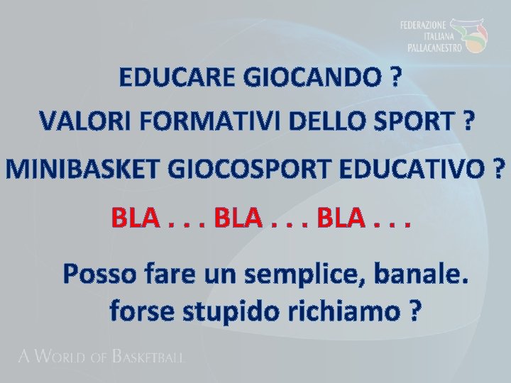 EDUCARE GIOCANDO ? VALORI FORMATIVI DELLO SPORT ? MINIBASKET GIOCOSPORT EDUCATIVO ? BLA. .