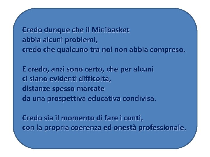 Credo dunque che il Minibasket abbia alcuni problemi, credo che qualcuno tra noi non