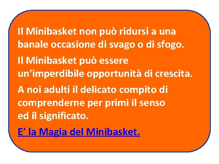 Il Minibasket non può ridursi a una banale occasione di svago o di sfogo.