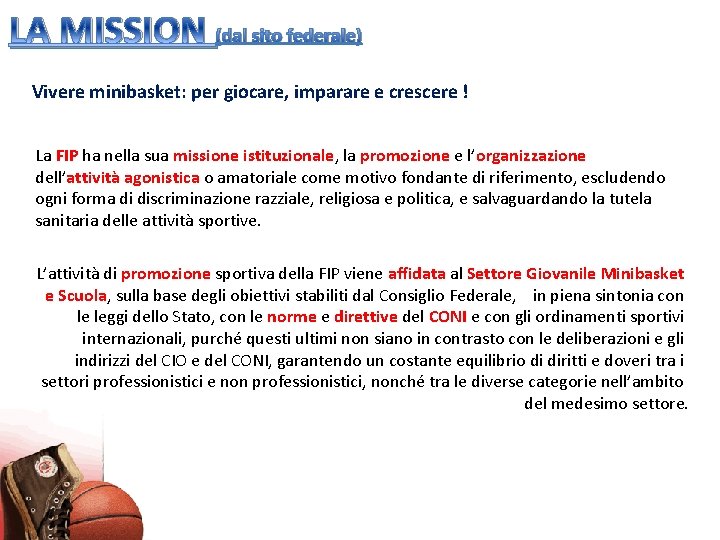 LA MISSION (dal sito federale) Vivere minibasket: per giocare, imparare e crescere ! La