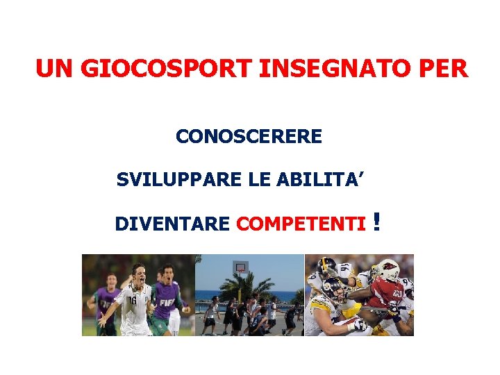 UN GIOCOSPORT INSEGNATO PER CONOSCERERE SVILUPPARE LE ABILITA’ DIVENTARE COMPETENTI ! 