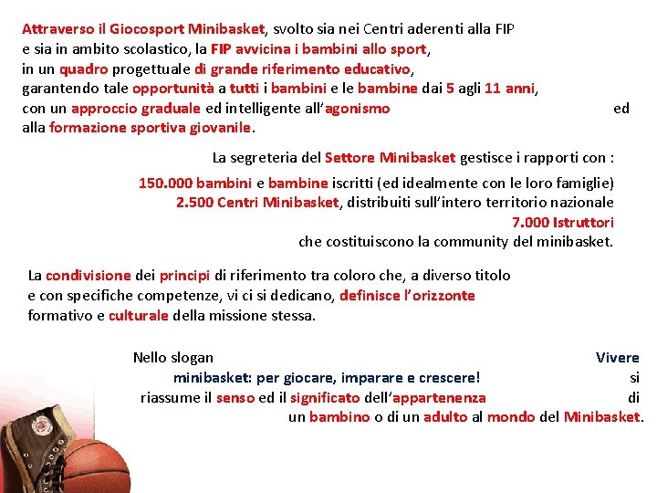 Attraverso il Giocosport Minibasket, svolto sia nei Centri aderenti alla FIP e sia in