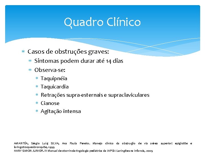 Quadro Clínico Casos de obstruções graves: Sintomas podem durar até 14 dias Observa-se: Taquipnéia