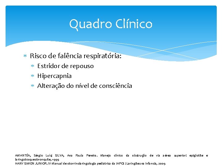 Quadro Clínico Risco de falência respiratória: Estridor de repouso Hipercapnia Alteração do nível de