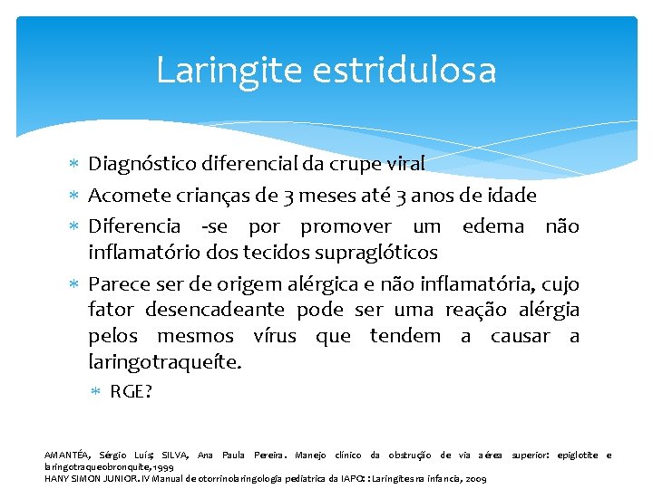 Laringite estridulosa Diagnóstico diferencial da crupe viral Acomete crianças de 3 meses até 3