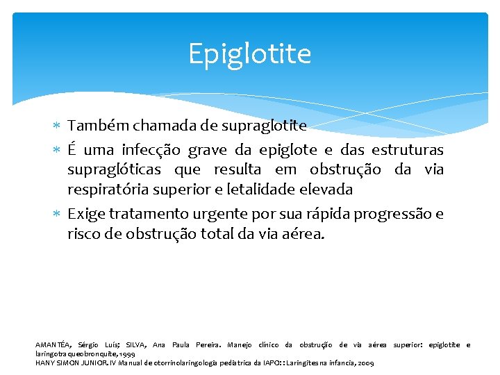 Epiglotite Também chamada de supraglotite É uma infecção grave da epiglote e das estruturas