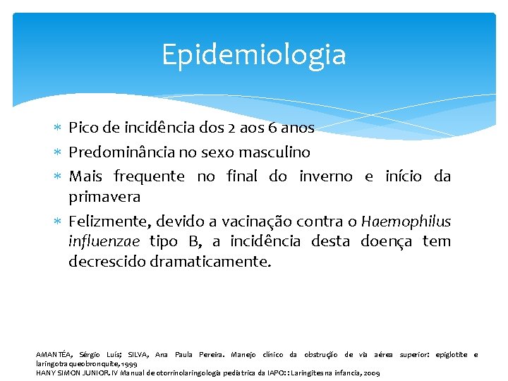 Epidemiologia Pico de incidência dos 2 aos 6 anos Predominância no sexo masculino Mais