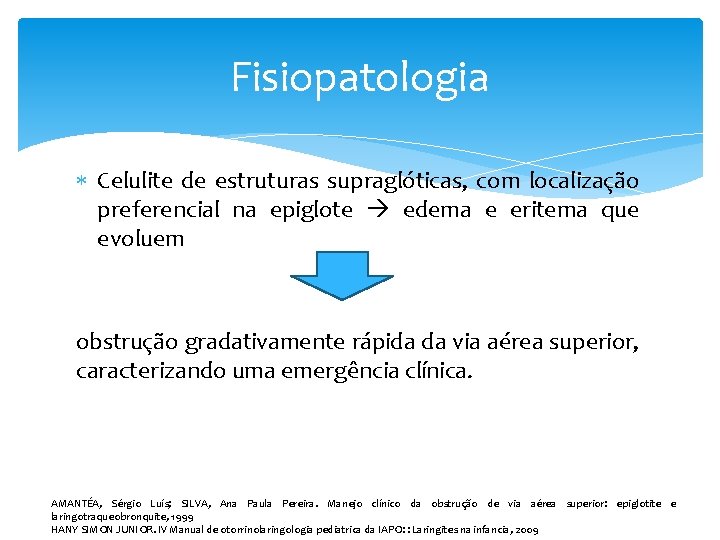 Fisiopatologia Celulite de estruturas supraglóticas, com localização preferencial na epiglote edema e eritema que