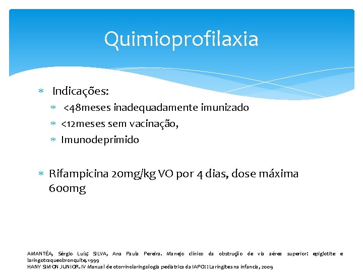 Quimioprofilaxia Indicações: <48 meses inadequadamente imunizado <12 meses sem vacinação, Imunodeprimido Rifampicina 20 mg/kg