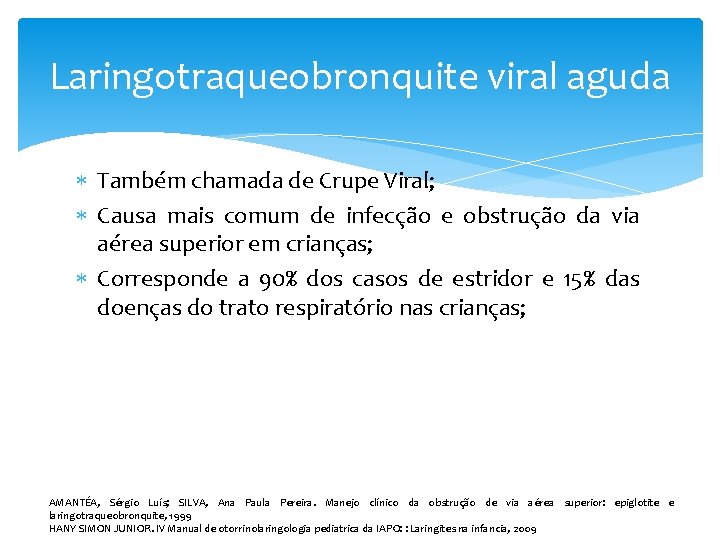 Laringotraqueobronquite viral aguda Também chamada de Crupe Viral; Causa mais comum de infecção e