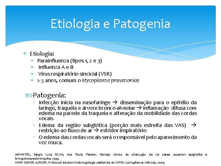 Etiologia e Patogenia Etiologia: Parainfluenza (tipos 1, 2 e 3) Influenza A e B