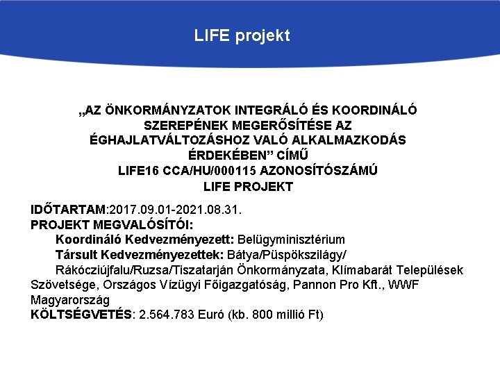 LIFE projekt „AZ ÖNKORMÁNYZATOK INTEGRÁLÓ ÉS KOORDINÁLÓ SZEREPÉNEK MEGERŐSÍTÉSE AZ ÉGHAJLATVÁLTOZÁSHOZ VALÓ ALKALMAZKODÁS ÉRDEKÉBEN” LIFE projekt „AZ ÖNKORMÁNYZATOK INTEGRÁLÓ ÉS KOORDINÁLÓ SZEREPÉNEK MEGERŐSÍTÉSE AZ ÉGHAJLATVÁLTOZÁSHOZ VALÓ ALKALMAZKODÁS ÉRDEKÉBEN”