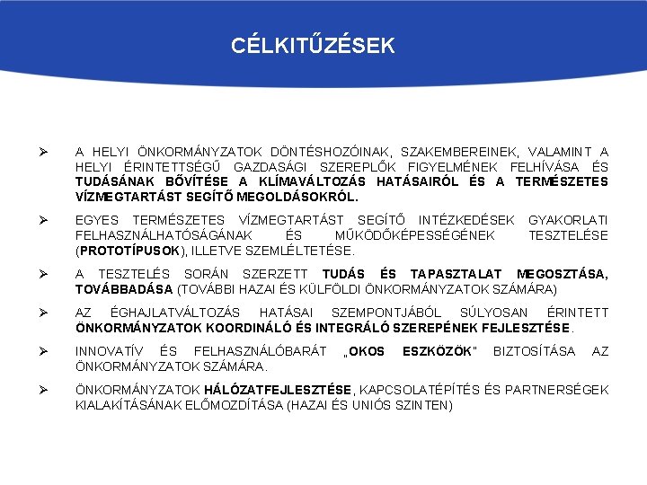 CÉLKITŰZÉSEK Ø A HELYI ÖNKORMÁNYZATOK DÖNTÉSHOZÓINAK, SZAKEMBEREINEK, VALAMINT A HELYI ÉRINTETTSÉGŰ GAZDASÁGI SZEREPLŐK FIGYELMÉNEK CÉLKITŰZÉSEK Ø A HELYI ÖNKORMÁNYZATOK DÖNTÉSHOZÓINAK, SZAKEMBEREINEK, VALAMINT A HELYI ÉRINTETTSÉGŰ GAZDASÁGI SZEREPLŐK FIGYELMÉNEK