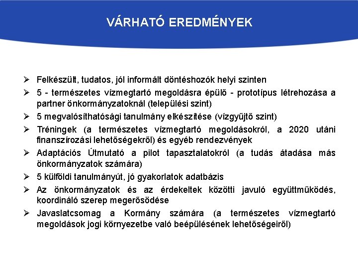 VÁRHATÓ EREDMÉNYEK Ø Felkészült, tudatos, jól informált döntéshozók helyi szinten Ø 5 - természetes VÁRHATÓ EREDMÉNYEK Ø Felkészült, tudatos, jól informált döntéshozók helyi szinten Ø 5 - természetes