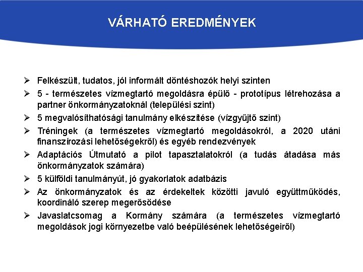 VÁRHATÓ EREDMÉNYEK Ø Felkészült, tudatos, jól informált döntéshozók helyi szinten Ø 5 - természetes