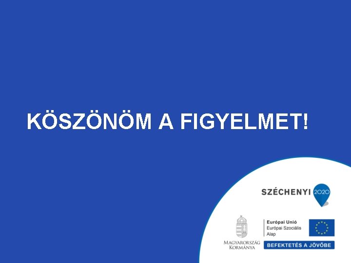 KÖSZÖNÖM A FIGYELMET! KÖSZÖNÖM A FIGYELMET!