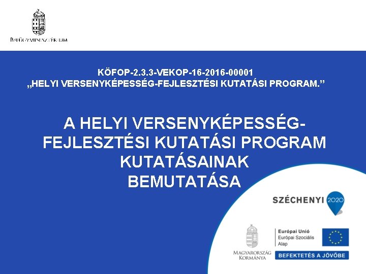 KÖFOP-2. 3. 3 -VEKOP-16 -2016 -00001 „HELYI VERSENYKÉPESSÉG-FEJLESZTÉSI KUTATÁSI PROGRAM. ” A HELYI VERSENYKÉPESSÉGFEJLESZTÉSI