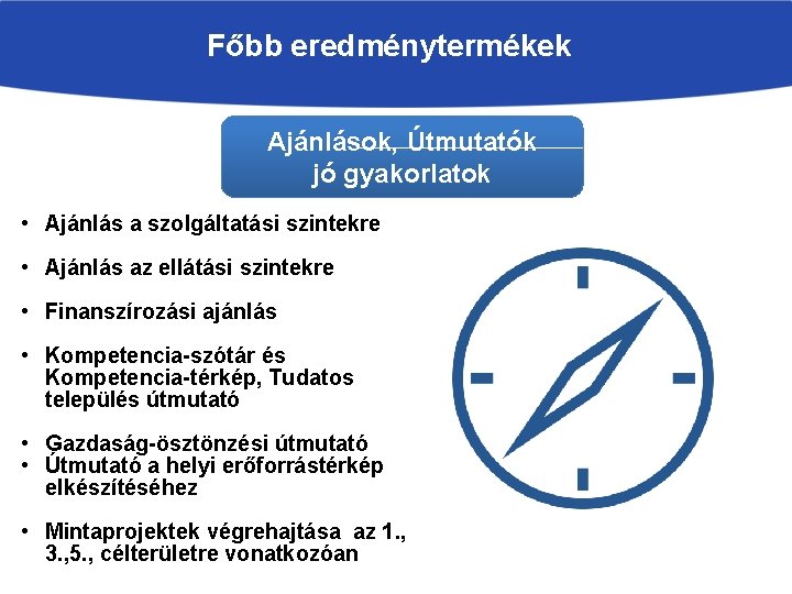 Főbb eredménytermékek Ajánlások, Útmutatók jó gyakorlatok • Ajánlás a szolgáltatási szintekre • Ajánlás az