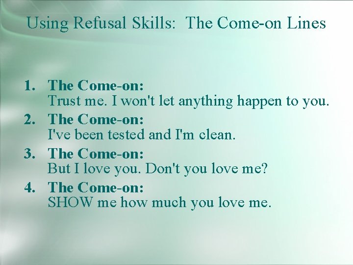 Using Refusal Skills: The Come-on Lines 1. The Come-on: Trust me. I won't let