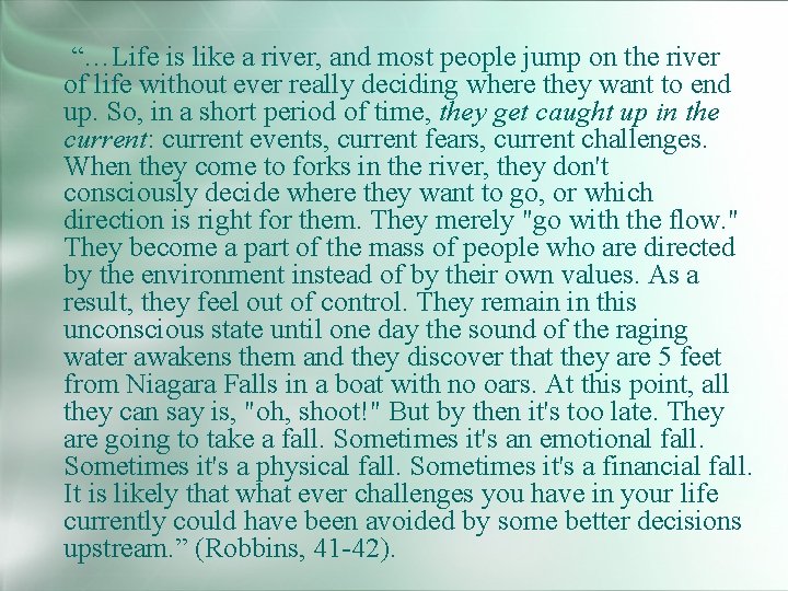 “…Life is like a river, and most people jump on the river of life